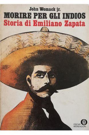 Morire per gli indios Storia di Emiliano Zapata - John Womack - copertina