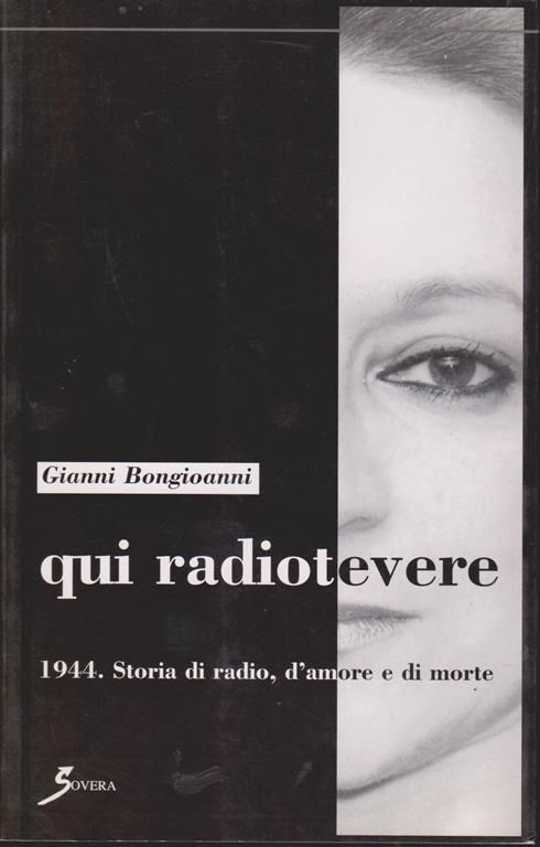 Qui radiotevere 1944. Storia di radio, d'amore e di morte - Giannetto Bongiovanni - copertina