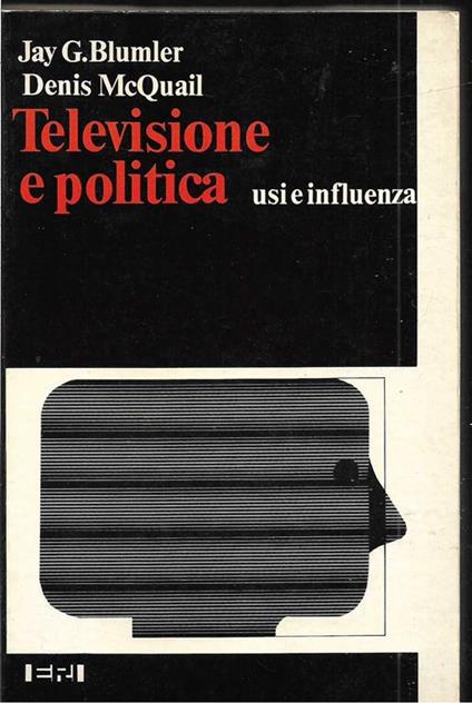 Televisione e politica Usi e influenza Prefazione di Gianni Statera Traduzione e nota metodologica di Enzo Campelli - Jay Blumber - copertina