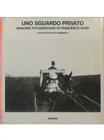 Uno sguardo privato Memorie fotografiche di Francesco Chigi - copertina