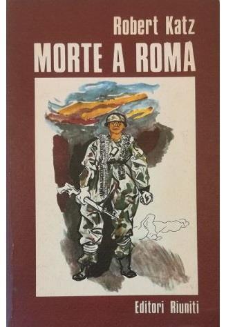 Morte a Roma Il massacro delle Fosse Ardeatine - Robert Katz - copertina