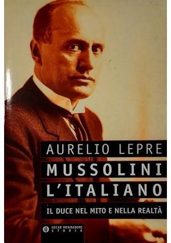 Mussolini l'italiano Il Duce nel mito e nella realtà - Aurelio Lepre - copertina