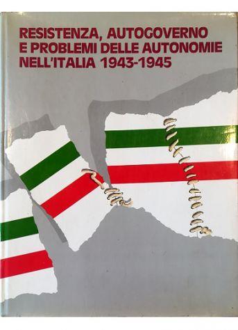 Resistenza, autogoverno e problemi delle autonomie nell'Italia 1943-1945 - copertina