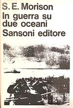 In guerra su due oceani Breve storia della Marina degli Stati Uniti nella seconda guerra mondiale Prefazione all'edizione italiana dell'Ammiraglio di Squadra R.O. Aldo Cocchia