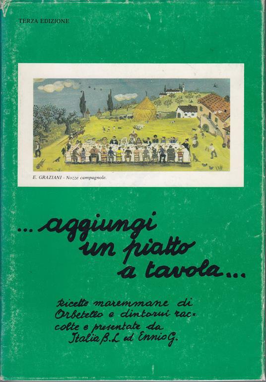 Aggiungi un piatto a tavola... Ricette maremmane di Orbetello e dintorni raccolte e presentate da Italia B.C. ed Ennio G. Terza edizione - copertina