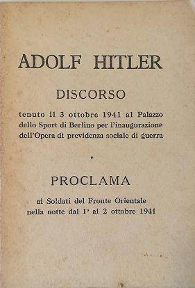 Discorso Tenuto Il 3 Ottobre 1941 Al Palazzo Dello Sport Di Berlino Per L’Inaugurazione Dell’Opera Di Previdenza Sociale Di Guerra - Proclama Ai Soldati Del Fronte Orientale Nella Notte Dal 1° Al 2 Ottobre 1941 - Adolf Hitler - copertina