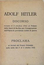 Discorso Tenuto Il 3 Ottobre 1941 Al Palazzo Dello Sport Di Berlino Per L’Inaugurazione Dell’Opera Di Previdenza Sociale Di Guerra - Proclama Ai Soldati Del Fronte Orientale Nella Notte Dal 1° Al 2 Ottobre 1941