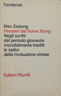 Pensieri Del Fiume Xiang Negli Scritti Del Periodo Giovanile Mondialmente Inediti Le Radici Della Rivoluzione Cinese - Prima Edizione Mondiale Della Rivista Del Fiume Xiang - Tse-tung Mao - copertina