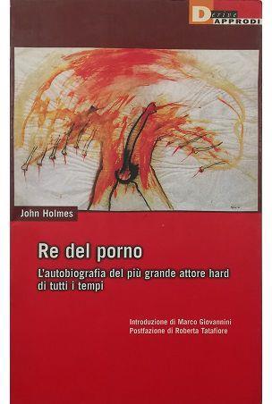 Re Del Porno L’Autobiografia Del Più Grande Attore Hard Di Tutti Tempi - John Holmes - copertina