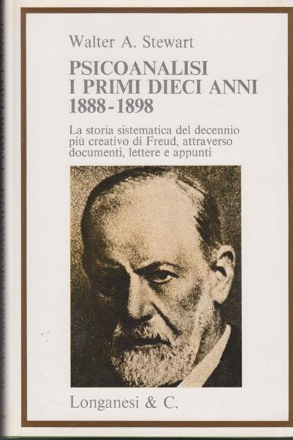 Psicoanalisi I primi dieci anni 1888-1898 La storia sistematica del decennio più creativo di Freud, attraverso documenti, lettere e appunti - Walter A. Stewart - copertina