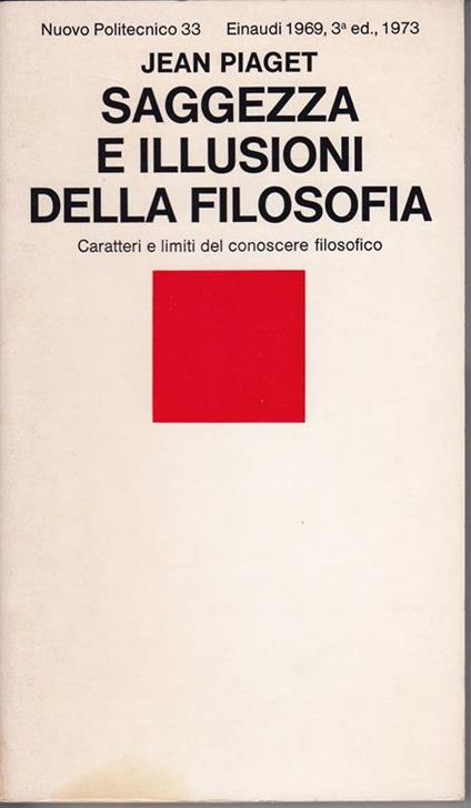 Saggezza e illusioni della filosofia Carattere e limiti del conoscere filosofico - Jean Piaget - copertina