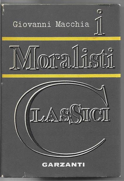 I moralisti classici da Machiavelli a La Bruyere - Giovanni Macchia - copertina