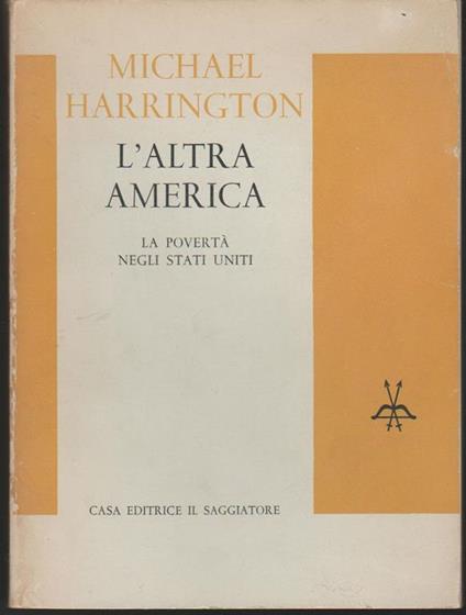 L' altra America La povertà negli Stati Uniti Traduzione e presentazione di Bruno Maffi - Michael Harrington - copertina