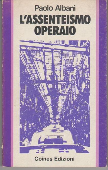 L' assenteismo operaio Una forma di non collaborazione (stampa 1976) - Paolo Albani - copertina