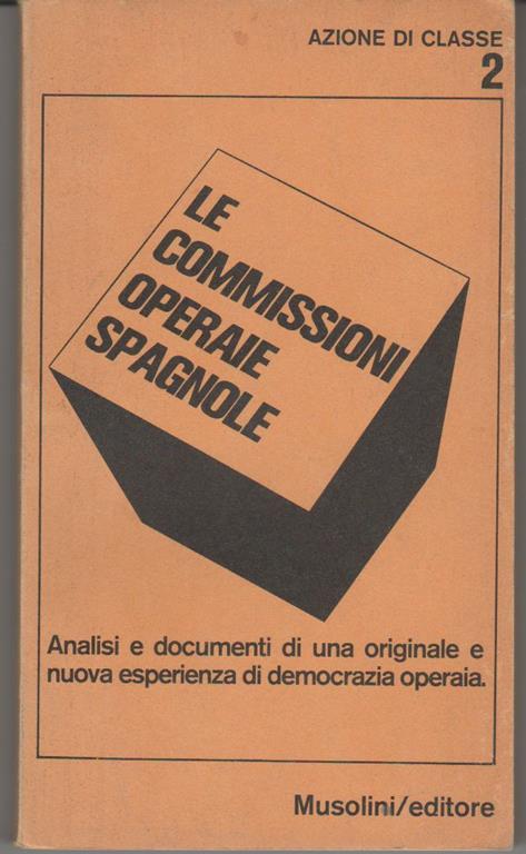 Le commissioni operaie spagnole Analisi e documenti di una originale e nuova esperienza di democrazia operaia - copertina