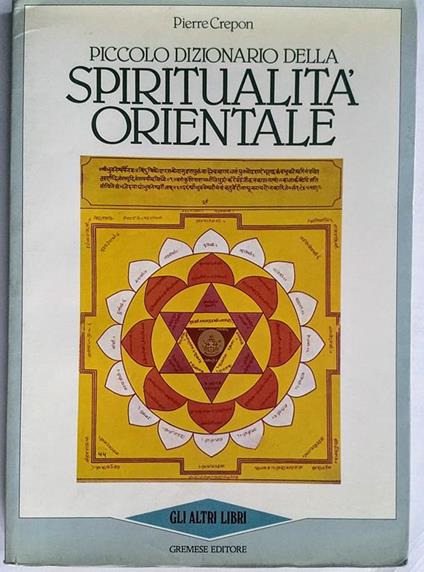 Piccolo dizionario della spiritualità orientale Trecento voci da Advaita a Zen - Pierre Crepon - copertina