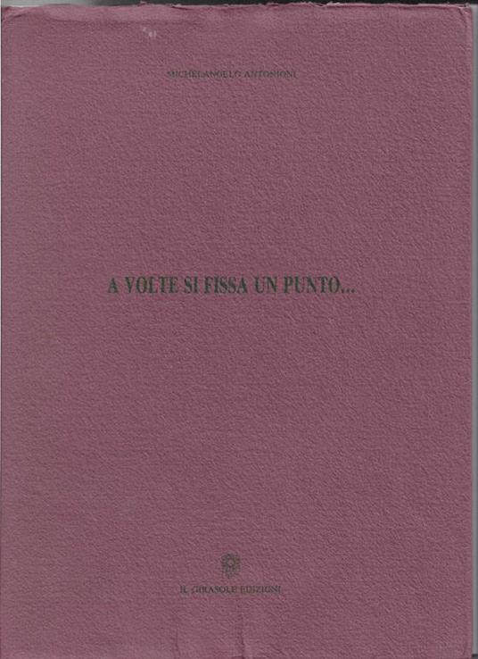 A volte si fissa un punto… Disegni e testi di Michelangelo Antonioni a cura di Enrica Antonioni e Anita Sieff (stampa 1992) - copertina