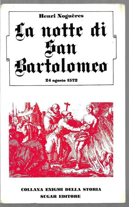 La notte di San Bartolomeo 24 agosto 1572 - Henri Noguères - copertina