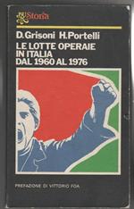 Le lotte operaie in Italia dal 1960 al 1976 Prefazione di Vittorio Foa (stampa 1977)