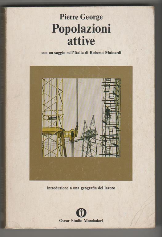 Popolazioni attive con un saggio sull'Italia di Roberto Mainardi Edizione italiana a cura di R. Mainardi F. Mambretti G. Silvera (stampa 1979) - Pierre George - copertina