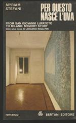 Per questo nasce l'uva From San Giovanni Lupatoto to Milano: memory story con una nota di Luciano Inga-Pin (stampa 1980)