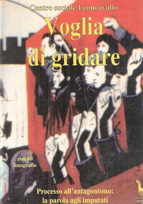 Voglia Di Gridare Processo All'antagonismo: La Parola Agli Imputati - copertina