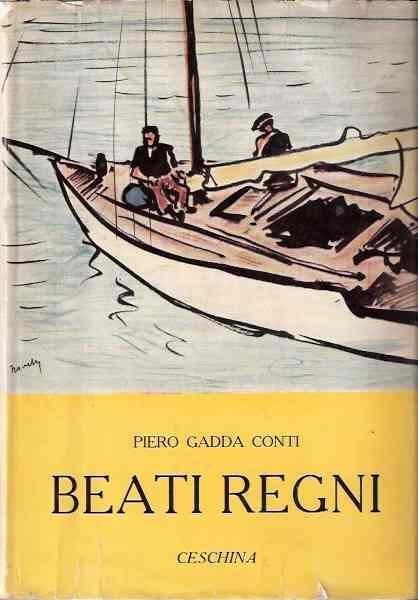 Beati Regni. Gagliarda. Festa Da Ballo. Liuba. A Gonfie Vele. Ulisse E I Ciclopi Ed Altri Trentasei Racconti - Piero Gadda Conti - copertina