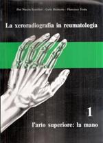 La Xeroradiografia In Reumatologia Vol. 1 L'arto Superiore: La Mano