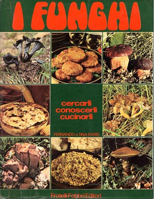 I Funghi Cercarli Conoscerli Cucinarli - Fernando Raris,Tina Raris - copertina