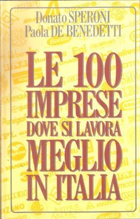 Le 100 Imprese Dove Si Lavora Meglio In Italia - Donato Speroni,Paola De Benedetti - copertina