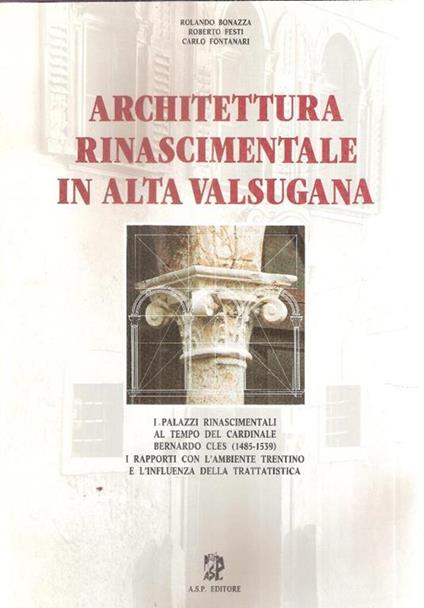 Architettura Rinascimentale In Alta Valsugana - R. Bonazza,R. Festi - copertina