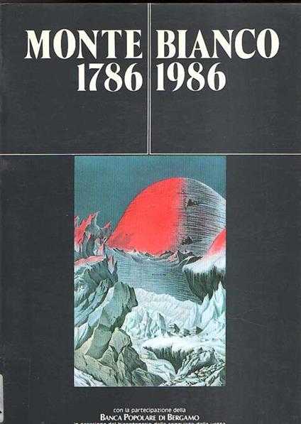 Monte Bianco 1786-1986 Descrizioni, Tentativi, Ascensioni Dal 1669 Al 1900 Dai Libri Di Pietro Nava - copertina