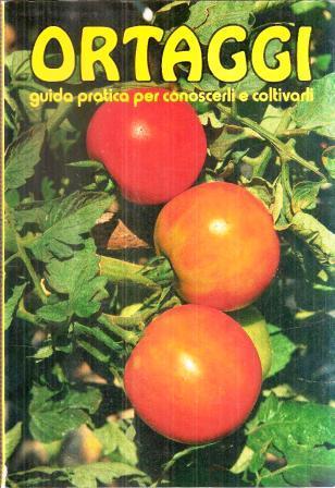 Ortaggi Guida Pratica Per Conoscerli E Coltivarli - copertina