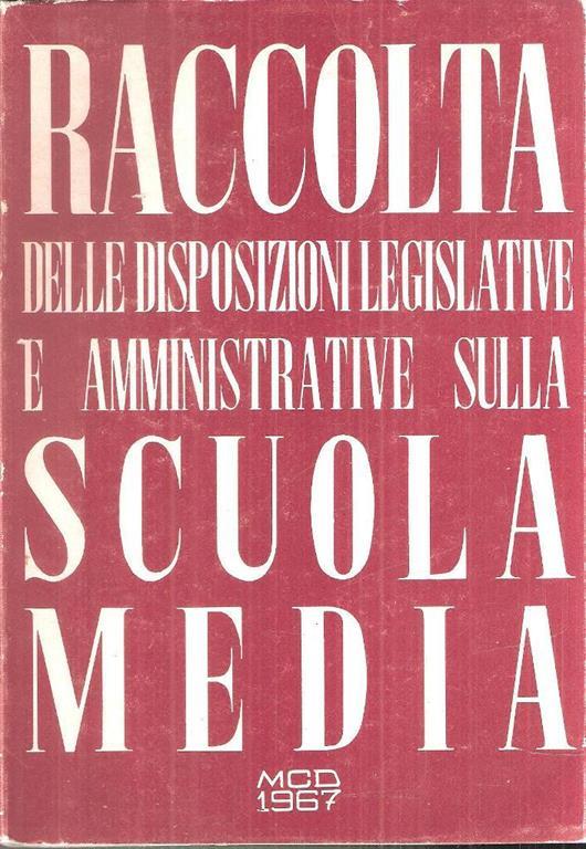 Raccolta Delle Disposizioni Legislative E Amministrative Sulla Scuola Media. Vol. Ii - copertina