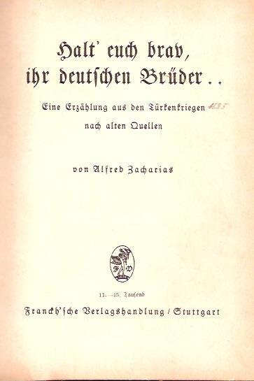 Halt' Euch Brav, Ihr Deutschen Brueder. Eine Erzaehlung Aus Den Tuerkenkriegen Nach Alten Quellen - Alfred Zacharias - copertina