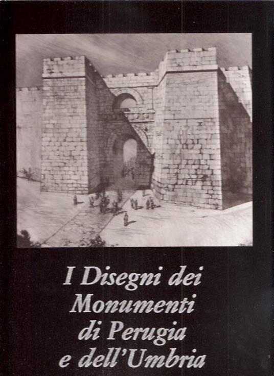 I Disegni Dei Monumenti Di Perugia E Dell'umbria - Ugo Tarchi - copertina
