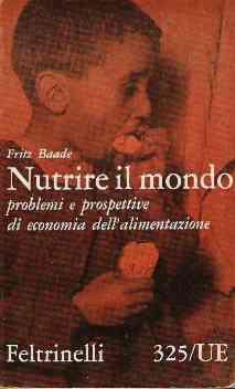 Nutrire Il Mondo Problemi E Prospettive Di Economia Dell'alimentazione - Fritz Baade - copertina