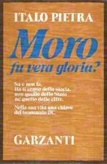 Moro Fu Vera Gloria? Sa E Non Fa. Ha Il Senso Della Storia, Non Quello Dello Stato Né Delle Cifre