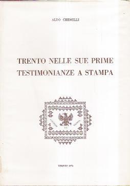 Trento Nelle Sue Prime Testimonianze A Stampa - Aldo Chemelli - copertina