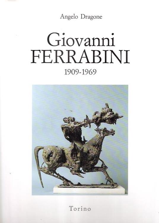 Giovanni Ferrabini Architetto Scultore 1909-1969 - Angelo Dragone - copertina