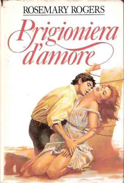 Prigioniera d'amore - Rosemary Rogers - copertina