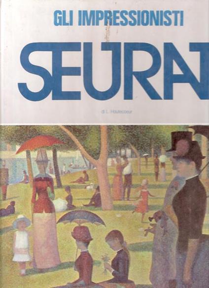 Georges Seurat - Gli Impressionisti - Louis Hautecoeur - copertina