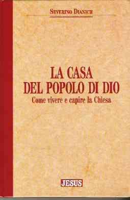 La Casa Del Popolo Di Dio Come Vivere E Capire La Chiesa - Severino Dianich - copertina