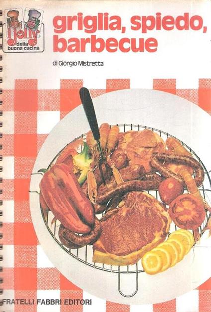 Griglia, Spiedo, Barbecue - Giorgio Mistretta - copertina