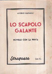 Lo Scapolo Galante. Novelle Con La Punta - Alverio Raffaelli - copertina