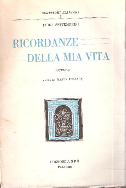 Ricordanze Della Mia Vita (Scelta). A Cura Di Mario Ferrara - Luigi Settembrini - copertina