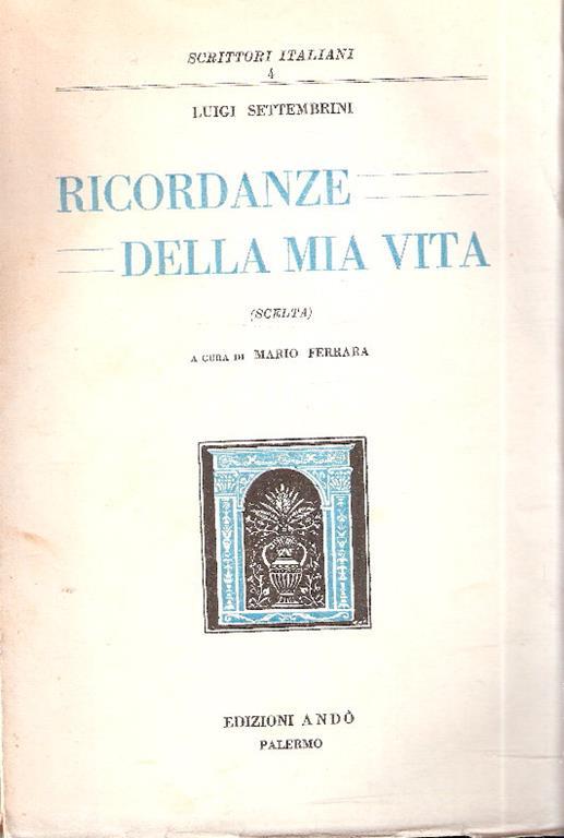 Ricordanze Della Mia Vita (Scelta). A Cura Di Mario Ferrara - Luigi Settembrini - copertina