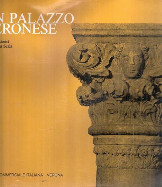 Un Palazzo Veronese Recuperi Storici In Piazzetta Della Scala - Pierpaolo Brugnoli - copertina