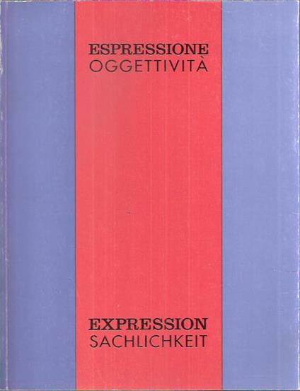 Espressione Oggettività Expression Sachlichkeit Aspetti Dell'arte Negli Anni Venti E Trenta Tirolo Alto Adige Trentino - copertina