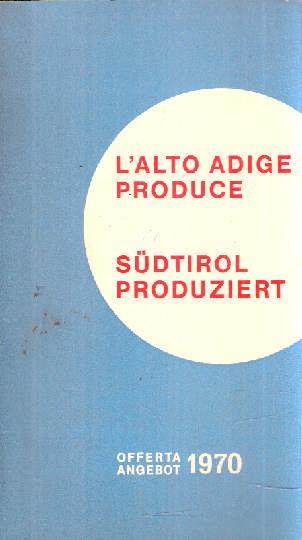 L' alto Adige Produce. Sudtirol Produziert - copertina